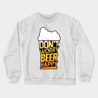 'Don't Worry Beer Happy' Funny Beer Pun Witty Gift Crewneck Sweatshirt